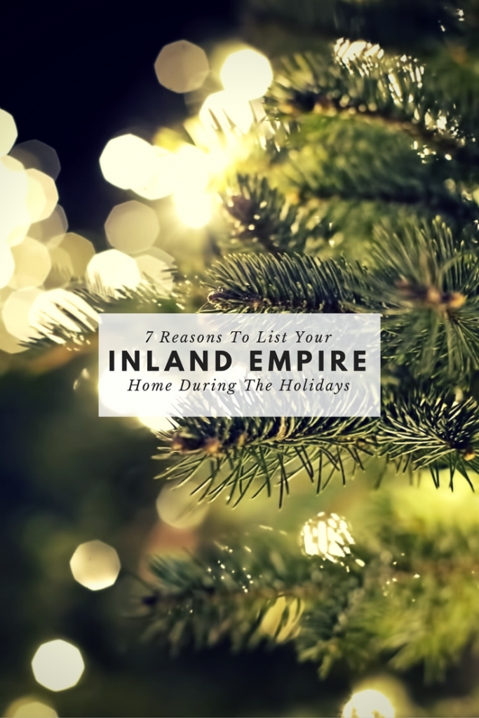 7 reasons to list your inland empire home during the holidays